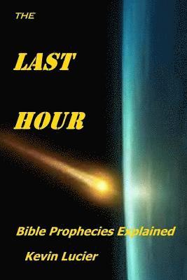 bokomslag The Last Hour: Bible Prophecies Explained