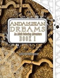 bokomslag Andalusian Dreams 1: An Adult Coloring Book Adventure: 25 Amazing Geometric Coloring Designs to Color For Stress Relief