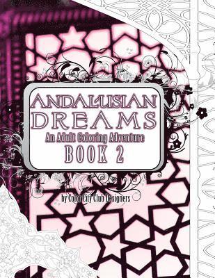 bokomslag Andalusian Dreams 2: An Adult Coloring Book Adventure: 25 Amazing Geometric Coloring Designs to Color For Stress Relief