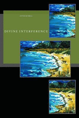 Divine Interference: Living with Angels, Demons, Fairies & Ghosts