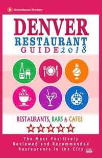 bokomslag Denver Restaurant Guide 2018: Best Rated Restaurants in Denver, Colorado - 500 Restaurants, Bars and Cafés recommended for Visitors, 2018