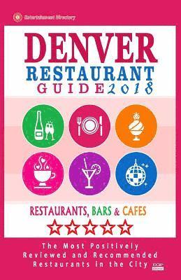 bokomslag Denver Restaurant Guide 2018: Best Rated Restaurants in Denver, Colorado - 500 Restaurants, Bars and Cafés recommended for Visitors, 2018