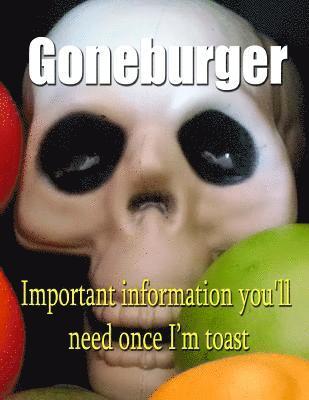 bokomslag Goneburger - Important Information You'll Need Once I'm Toast