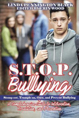 S.T.O.P. Bullying (Stomp out, Trample on, Oust, and Prevent Bullying): HANDBOOK A Compresensive Guide to Intervention, Resolution, and Prevention 1