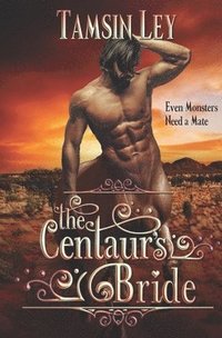 bokomslag The Centaur's Bride: A Mates for Monsters Novella