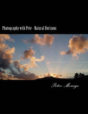 Photography with Pete - Natural Horizons: A collection of over 25 photographs from the United States and Europe,, focusing on what I felt to be breath 1