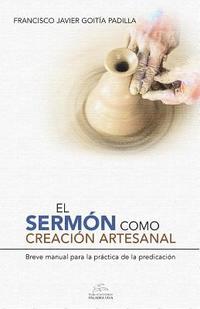 bokomslag El sermón como creación artesanal: Manual para la práctica de la predicación