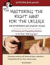 bokomslag Mastering the Right Hand for the Ukulele: 52 Right Hand Strumming and Picking Variations on the Holiday Classic Auld Lang Syne