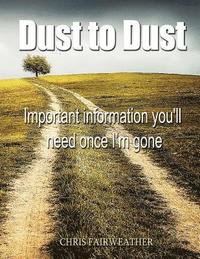 bokomslag Dust to Dust: Important Information You'll Need Once I'm Gone