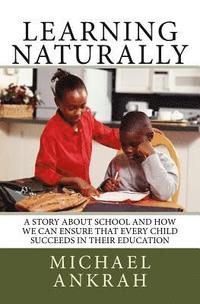bokomslag Learning Naturally: A Story About School and How We Can Ensure That Every Child Succeeds In Their Education
