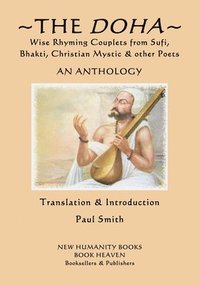 bokomslag The Doha - Wise Rhyming Couplets from Sufi, Bhakti, Christian Mystic & other Poets: An Anthology