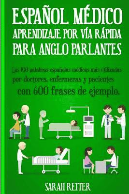 Espanol Medico: Aprendizaje por Via Rapida Para Anglo Parlantes: Las 100 palabras españolas médicas más utilizadas por doctores, enfer 1