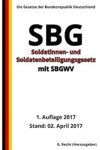 bokomslag Soldatinnen- und Soldatenbeteiligungsgesetz - SBG mit SBGWV, 1. Auflage 2017