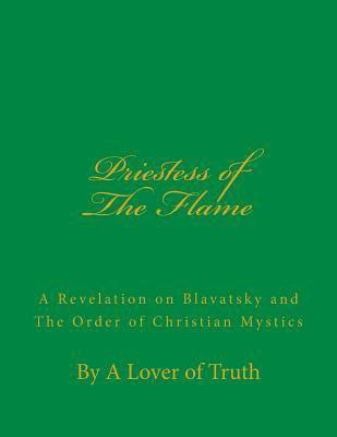 Priestess of the Flame: A Revelation on Blavatsky and the Order of Christian Mystics 1