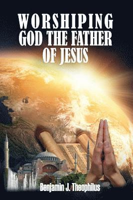 Worshiping God The Father Of Jesus 1