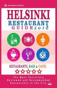 bokomslag Helsinki Restaurant Guide 2018: Best Rated Restaurants in Helsinki, Finland - 500 Restaurants, Bars and Cafés recommended for Visitors, 2018