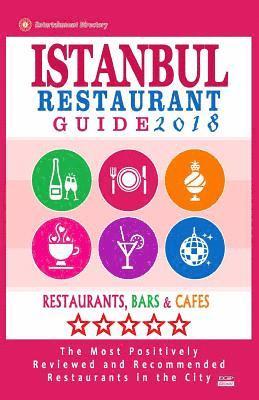 bokomslag Istanbul Restaurant Guide 2018: Best Rated Restaurants in Istanbul, Turkey - 500 Restaurants, Bars and Cafés recommended for Visitors, 2018