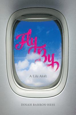 bokomslag Fly By: A Life Aloft