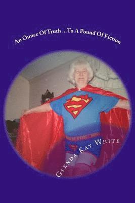 Glenda Kay White - An Ounce of Truth: ...to a Pound of Fiction, Häftad