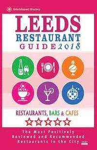 bokomslag Leeds Restaurant Guide 2018: Best Rated Restaurants in Leeds, United Kingdom - 500 Restaurants, Bars and Cafés recommended for Visitors, 2018