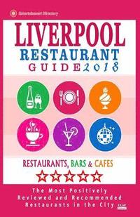 bokomslag Liverpool Restaurant Guide 2018: Best Rated Restaurants in Liverpool, United Kingdom - 500 Restaurants, Bars and Cafés recommended for Visitors, 2018