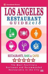 bokomslag Los Angeles Restaurant Guide 2018: Best Rated Restaurants in Los Angeles - 500 restaurants, bars and cafés recommended for visitors, 2018