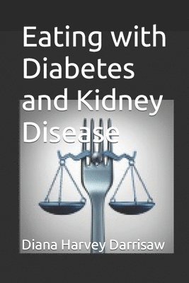 Diana Harvey Darrisaw - Eating with Diabetes and Kidney Disease, Häftad