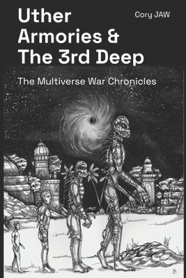 Uther Armories and the 3rd deep: the Multiverse War Chronicles 1