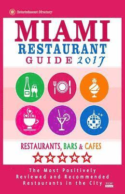 bokomslag Miami Restaurant Guide 2017: Best Rated Restaurants in Miami - 500 restaurants, bars and cafés recommended for visitors, 2018