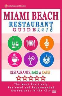 bokomslag Miami Beach Restaurant Guide 2018: Best Rated Restaurants in Miami Beach, Florida - 500 Restaurants, Bars and Cafés Recommended for Visitors, 2018