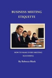 bokomslag Business Meeting Etiquette: How to Make Every Meeting Successful