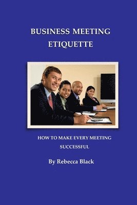 Business Meeting Etiquette: How to Make Every Meeting Successful 1