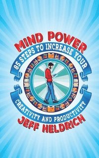 bokomslag Mind Power: 85 Steps to Increase Your Brain's Focus, Creativity and Productivity (2nd Edition)