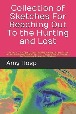 Collection of Sketches For Reaching Out To the Hurting and Lost: Do You or Your Church Need An Attitude Check about How Others Are Being Treated? Here 1