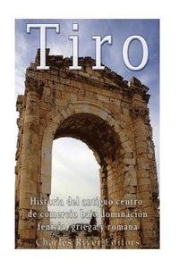 bokomslag Tiro: Historia del antiguo centro de comercio bajo dominación fenicia, griega y romana