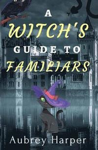 bokomslag A Witch's Guide to Familiars