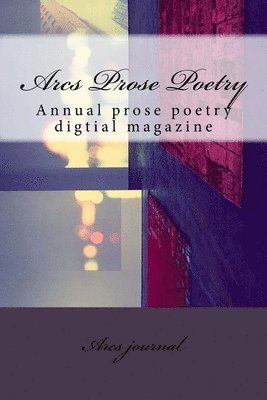 Arcs Prose Poetry: Annual prose poetry digtial magazine 1
