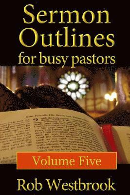 Sermon Outlines for Busy Pastors: Volume 5 1