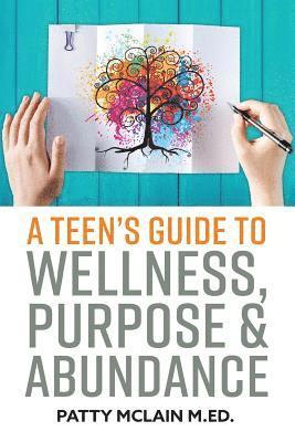 bokomslag A Teen's Guide to Wellness, Purpose and Abundance