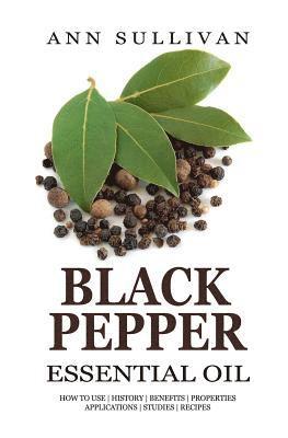 Ann Sullivan - Black Pepper Essential Oil, Häftad. Tillgänglighet: Lägg i varukorg