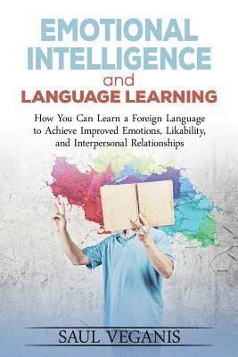 Emotional Intelligence and Language Learning: How You Can Learn a Foreign Langua 1