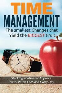 bokomslag Time Management: The Smallest Changes That Yield The Biggest Fruit