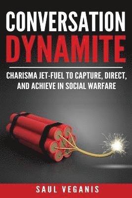 Solomon Veganis - Conversation Dynamite: Charisma Jet-Fuel to Capture, Direct, and Achieve in Social Warfare, Häftad