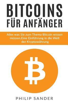 bokomslag Bitcoins für Anfänger: Alles was Sie zum Thema Bitcoin wissen müssen. Eine Einführung in die Welt der Kryptowährung.