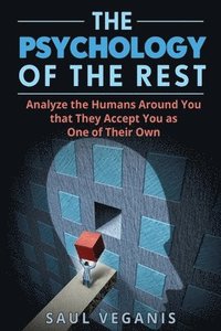 bokomslag The Psychology of The Rest: Analyze the Humans Around You that They Accept You as One of Their Own