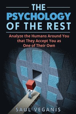 The Psychology of The Rest: Analyze the Humans Around You that They Accept You as One of Their Own 1