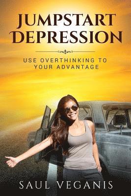 Jumpstart Depression: Use Overthinking to Your Advantage 1