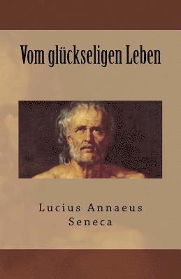 Lucius Annaeus Seneca - Vom glückseligen Leben, Häftad