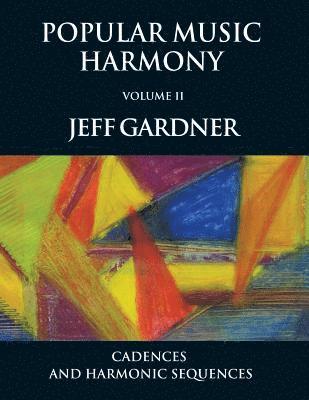 Jeff Gardner - Popular Music Harmony Vol. 2 - Cadences and Harmonic Sequences, Häftad