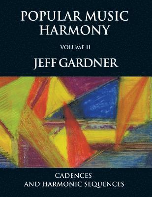 Popular Music Harmony Vol. 2 - Cadences and Harmonic Sequences 1